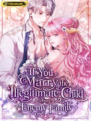 If You Marry the Illegitimate Child of an Enemy Family