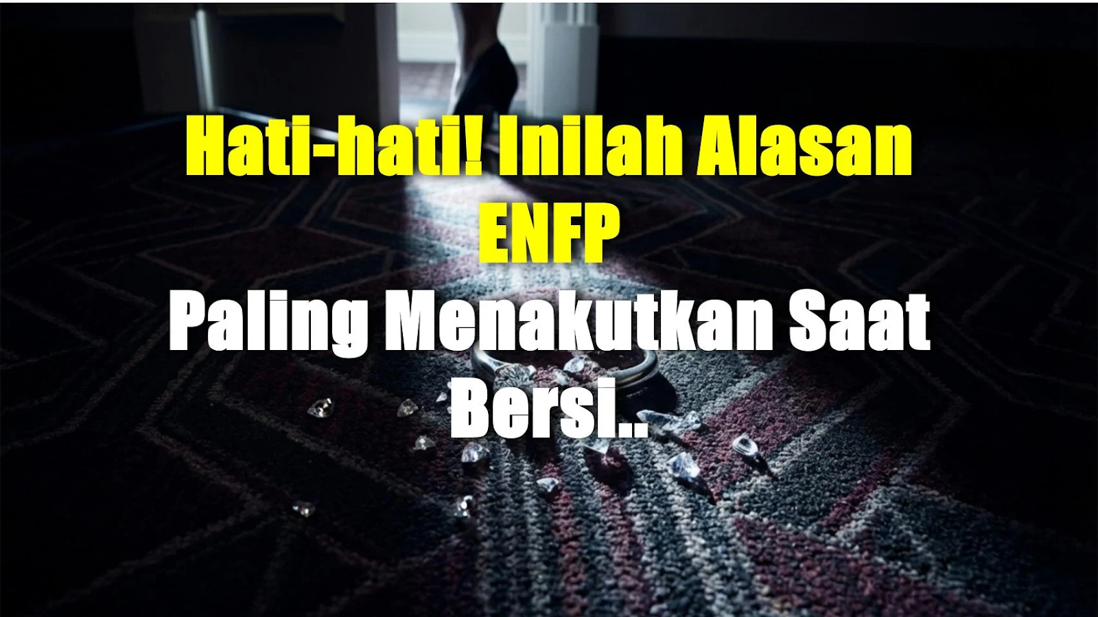 Hati-hati! Inilah Alasan ENFP Paling Menakutkan Saat Bersikap Polos