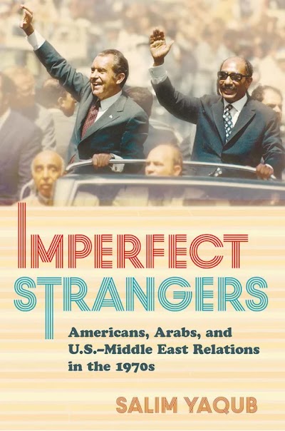 Imperfect Strangers- Americans, Arabs, and U.S.–Middle East Relations in the 1970s