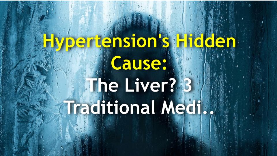 Hypertensions Hidden Cause: The Liver? 3 Traditional Medicine Secrets & Real Facts About Blood Pressure