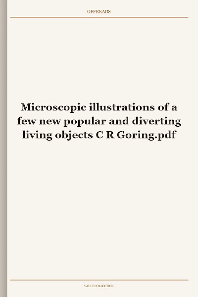 Microscopic illustrations of a few new popular and diverting living objects C R Goring