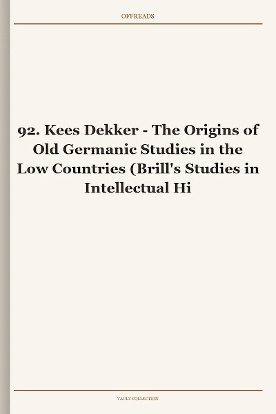 The Origins of Old Germanic Studies in the Low Countries (Brill's Studies in Intellectual History, Book 92)