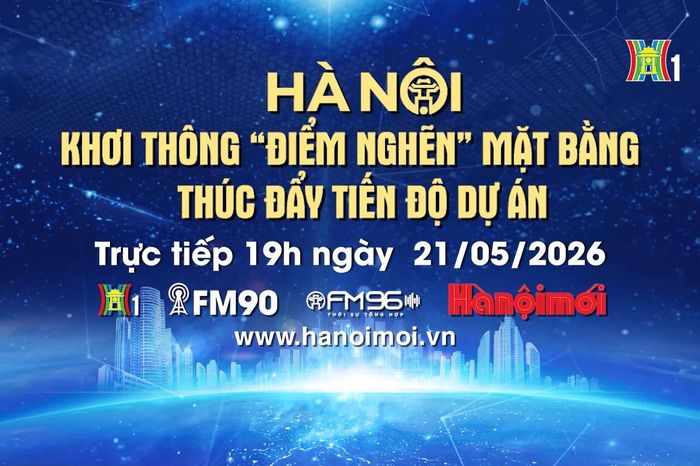 Đón xem Chương trình Thời sự: 'Hà Nội khơi thông 'điểm nghẽn' mặt bằng, thúc đẩy tiến độ dự án' - Đài Phát thanh và truyền hình Hà Nội
