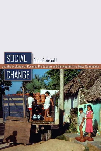Social Change the Evolution of Ceramic Production and Distribution in a Maya Community