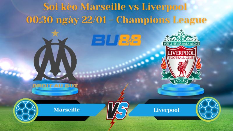 Soi kèo Marseille vs Liverpool 00:30 ngày 22/01