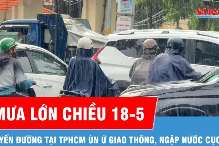 Chiều 18-5, mưa lớn khiến nhiều tuyến đường TPHCM ùn ứ, ngập cục bộ - Báo Sài Gòn Giải Phóng