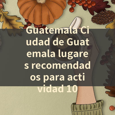 Guatemala Ciudad de Guatemala lugares recomendados para actividad 10 썸네일