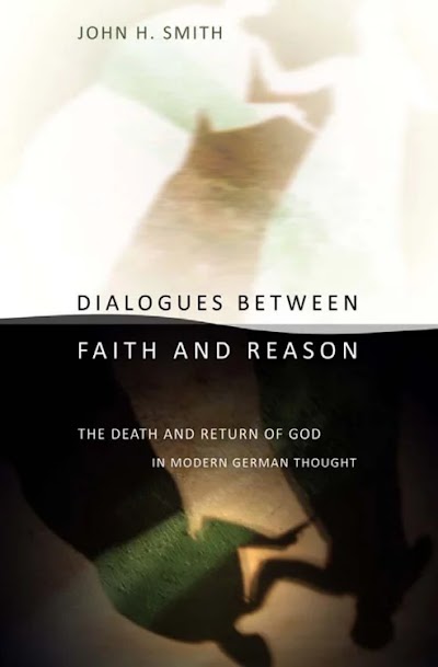 Dialogues between Faith and Reason- The Death and Return of God in Modern German Thought