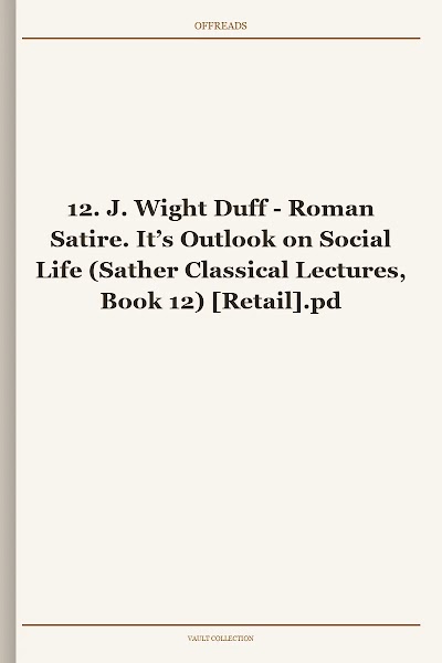 Roman Satire. It’s Outlook on Social Life (Sather Classical Lectures, Book 12)