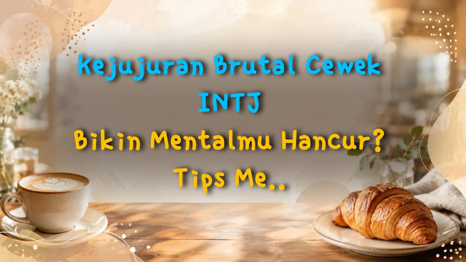 Kejujuran Brutal Cewek INTJ Bikin Mentalmu Hancur? Tips Memulihkan Hubungan