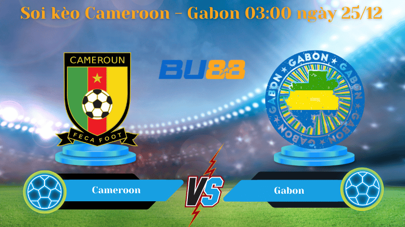 Nhận định bóng đá trận đấu Cameroon - Gabon 