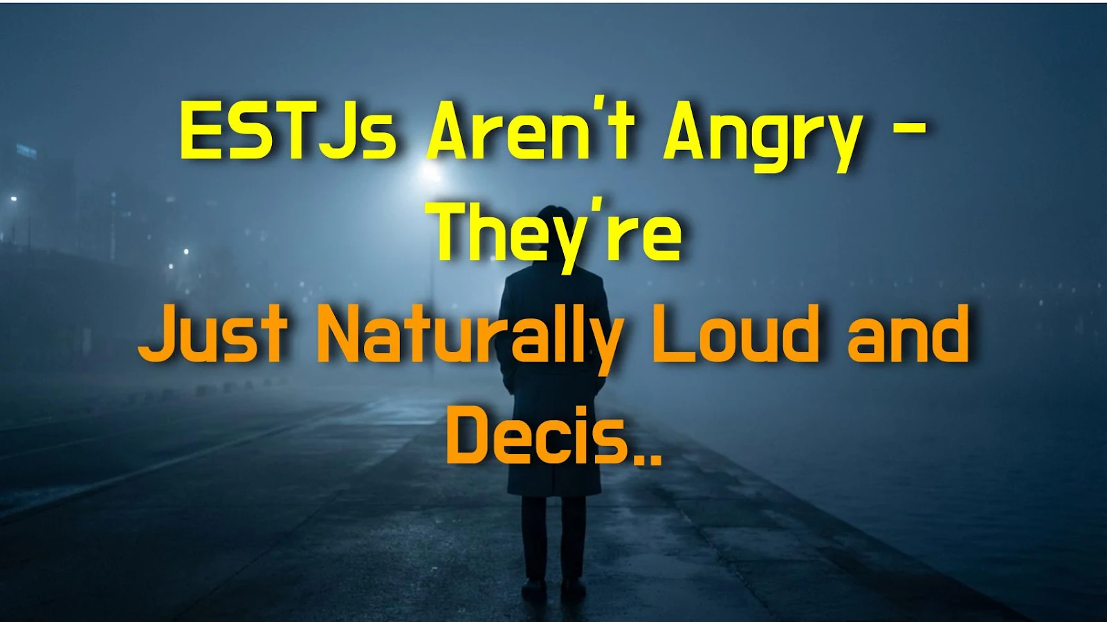 ESTJs Aren't Angry - They're Just Naturally Loud and Decisive! Here's Why You've Been Misreading Them