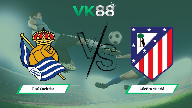 soi kèo Real Sociedad vs Atletico Madrid 03h00 ngày 05/01/2026