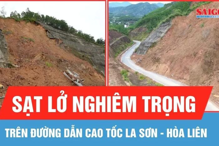 Tiếp tục sạt lở nghiêm trọng trên đường dẫn cao tốc La Sơn - Hòa Liên - Báo Sài Gòn Giải Phóng