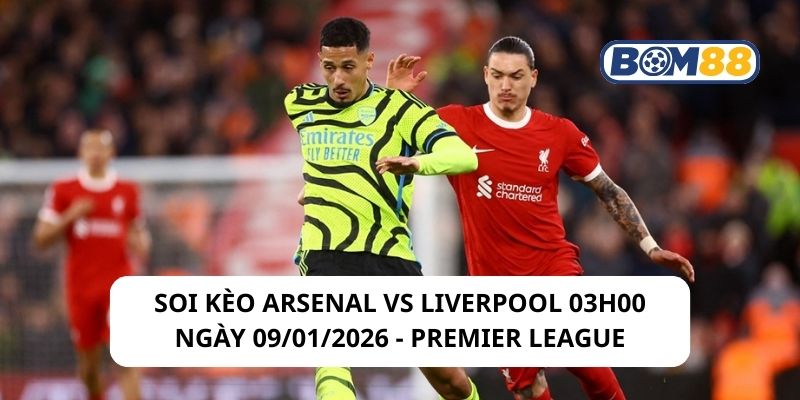 Soi kèo Arsenal vs Liverpool 03h00 ngày 09/01/2026
