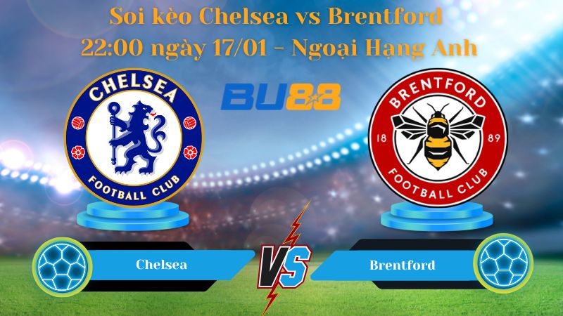 Soi kèo Chelsea vs Brentford 22:00 ngày 17/01