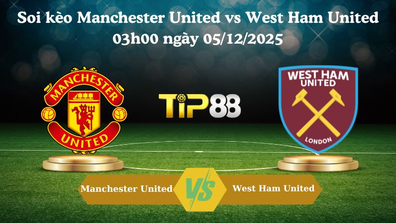 soi kèo Manchester United vs West Ham United 03h00 ngày 05/12/2025
