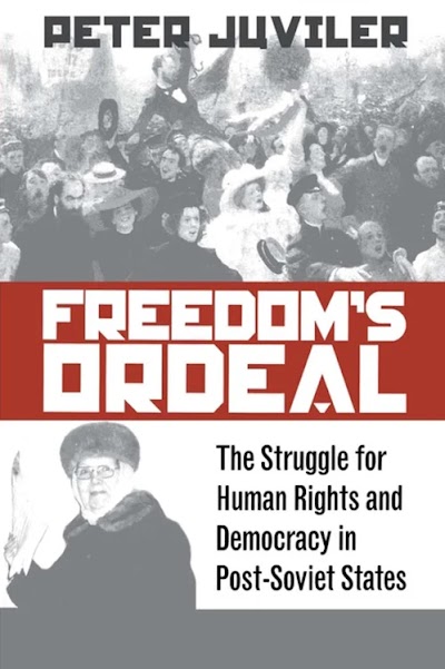 Freedom's Ordeal- The Struggle for Human Rights and Democracy in Post-Soviet States