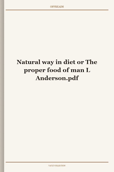 Natural way in diet or The proper food of man L Anderson