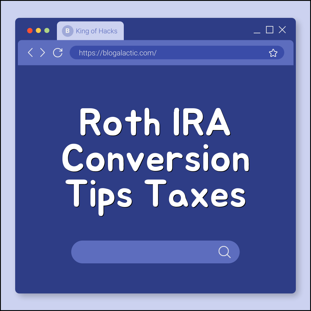 Roth IRA conversion strategies (taxes, timing, growth)