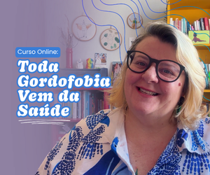 Toda Gordofobia Vem da Saúde — Curso Online Malu Jimenez