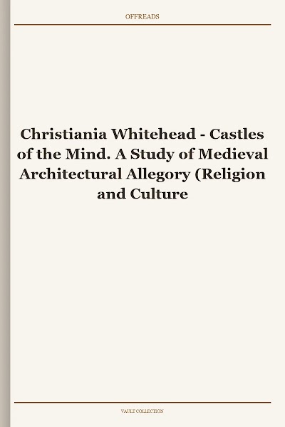 Castles of the Mind. A Study of Medieval Architectural Allegory (Religion and Culture in the Middle Ages)