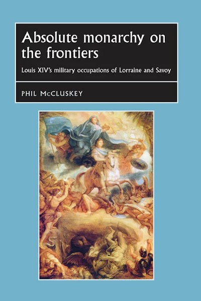 Absolute monarchy on the frontiers- Louis XIV’s military occupations of Lorraine and Savoy