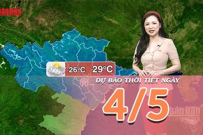 [Video] Dự báo thời tiết ngày 4/5/2026: Mưa giảm, trời chuyển nắng trên nhiều khu vực - Báo Nhân Dân