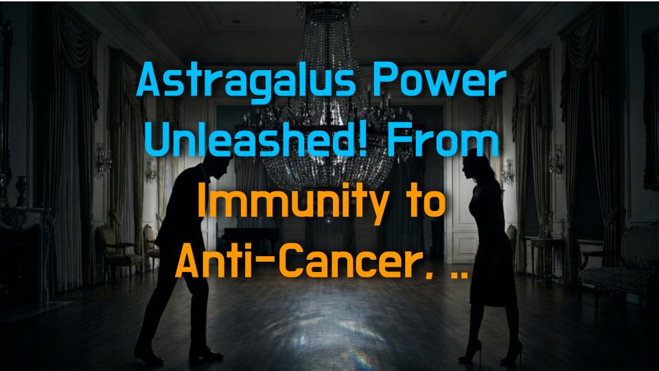 Astragalus Power Unleashed! From Immunity to Anti-Cancer, Get 200% More Benefits When You Know How