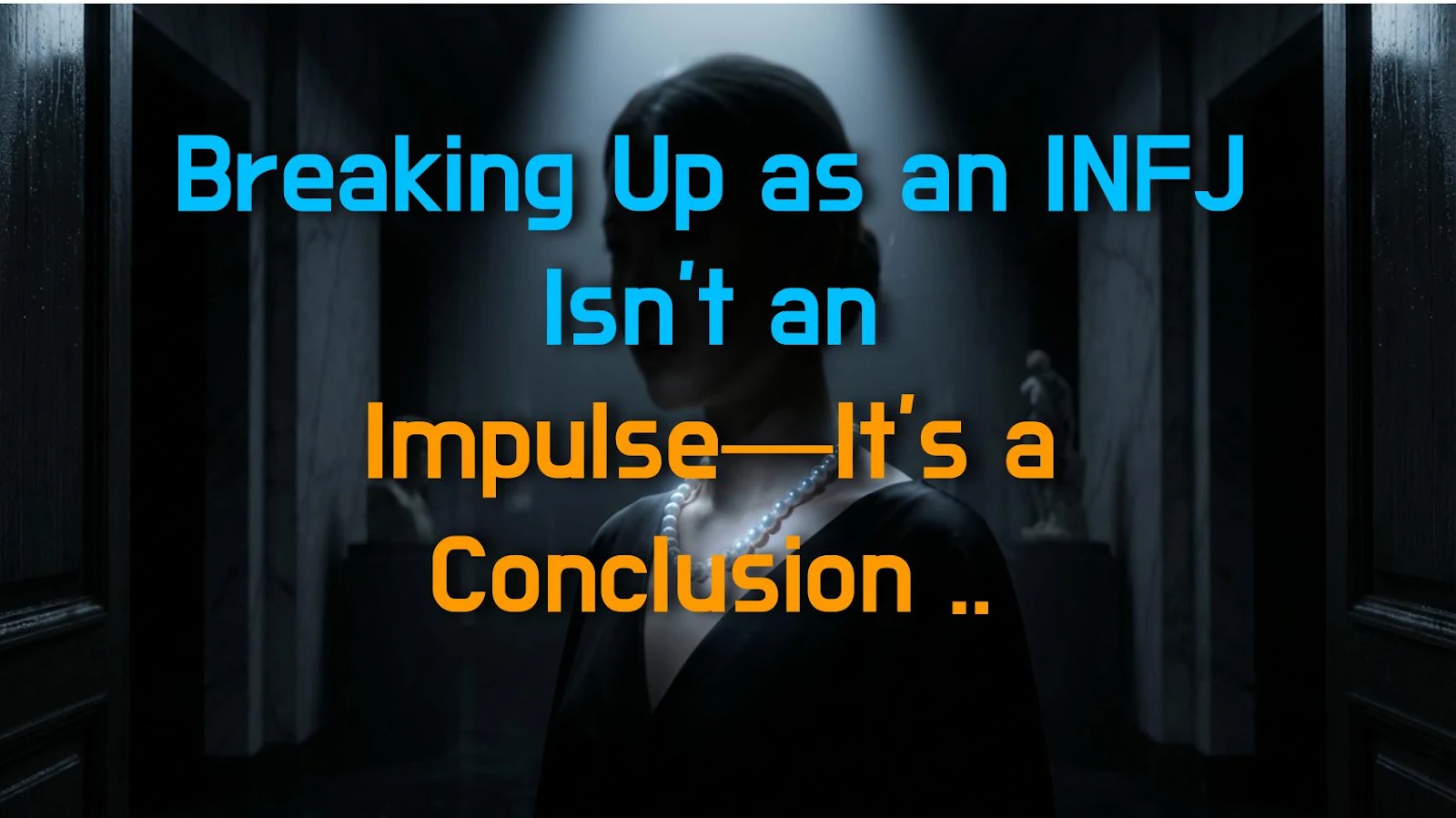 Breaking Up as an INFJ Isn't an Impulse—It's a Conclusion You've Been Sitting On for Ages