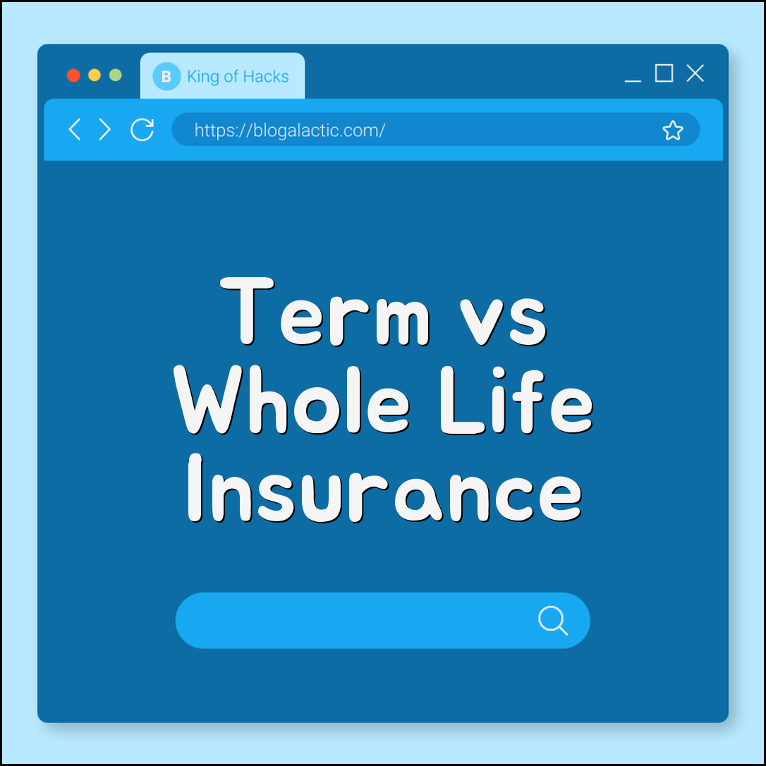 Term vs Whole Life Insurance Pros, Cons and Cost Comparison (premiums, cash value, death benefit)