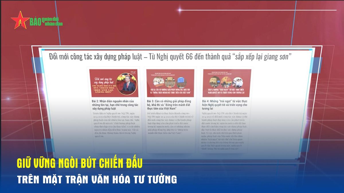 Giữ vững ngòi bút chiến đấu trên mặt trận văn hóa tư tưởng - Báo Quân Đội Nhân Dân