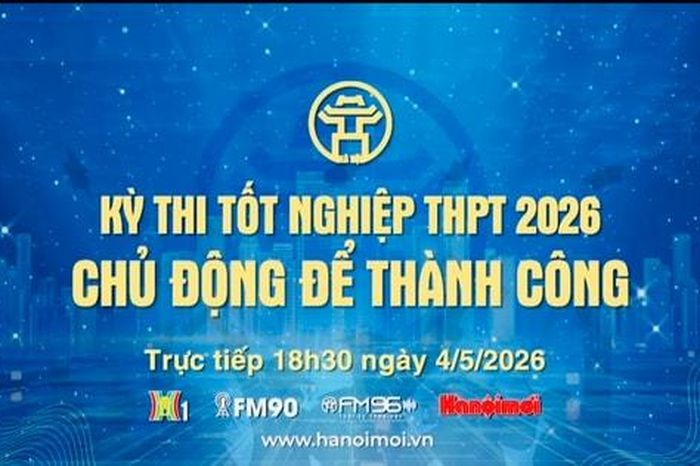 Đón xem Chương trình thời sự ngày 4-5: Kỳ thi tốt nghiệp THPT 2026: Chủ động để thành công - Báo Hà Nội Mới