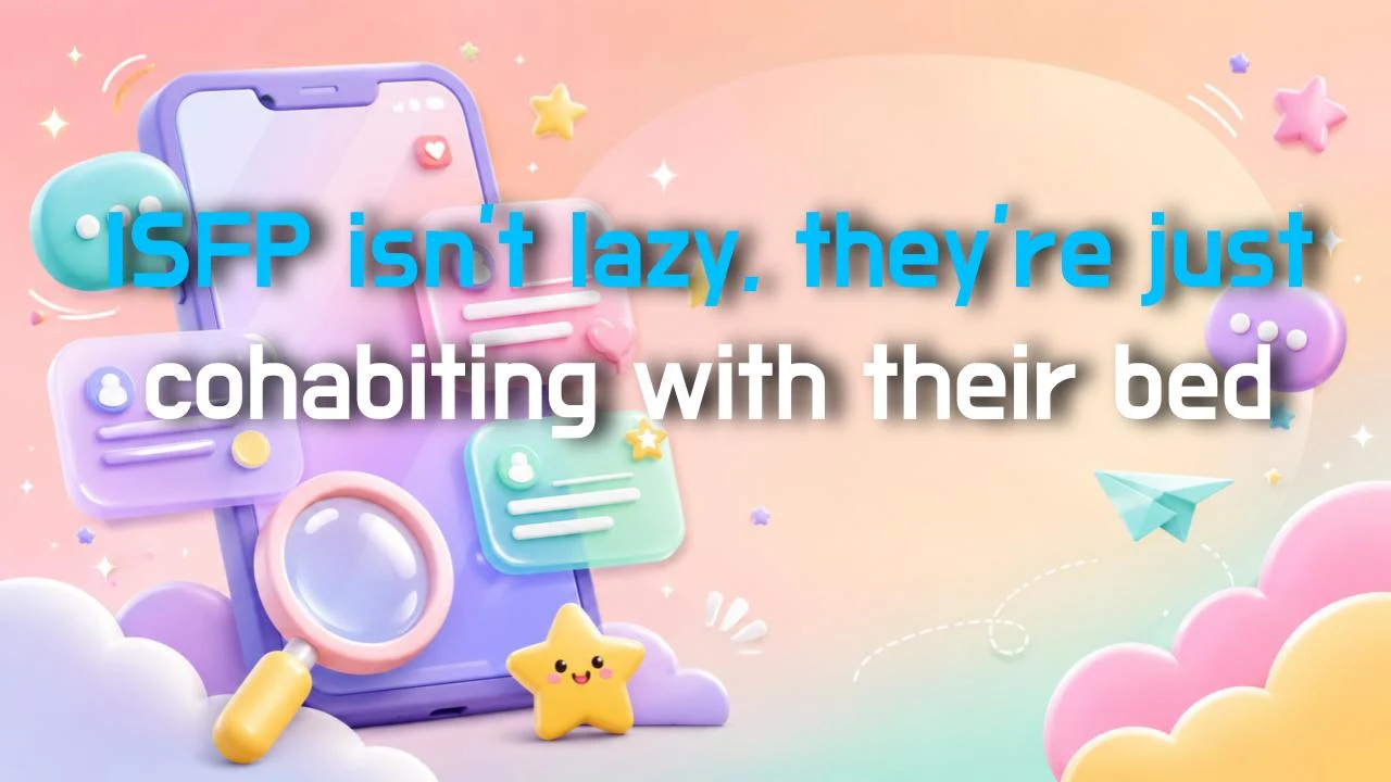ISFP isn't lazy, they're just cohabiting with their bed