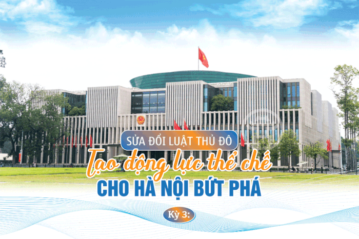 Sửa đổi Luật Thủ đô: Tạo động lực thể chế cho Hà Nội bứt phá Kỳ 3: Nhóm chính sách đột phá nhằm trao quyền chủ động cho Hà Nội - Báo Hà Nội Mới