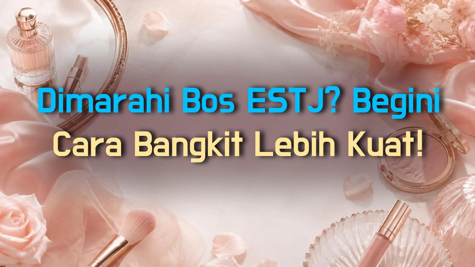 Dimarahi Bos ESTJ? Begini Cara Bangkit Lebih Kuat!