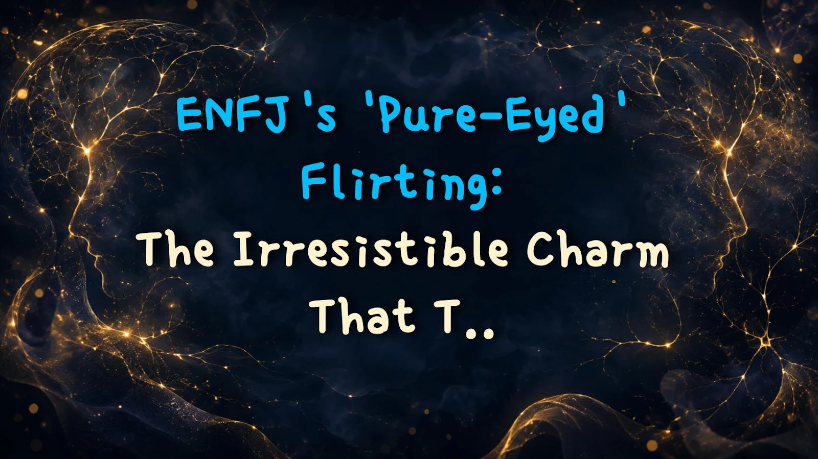 ENFJ's 'Pure-Eyed' Flirting: The Irresistible Charm That Turns You Into a Total Sucker
