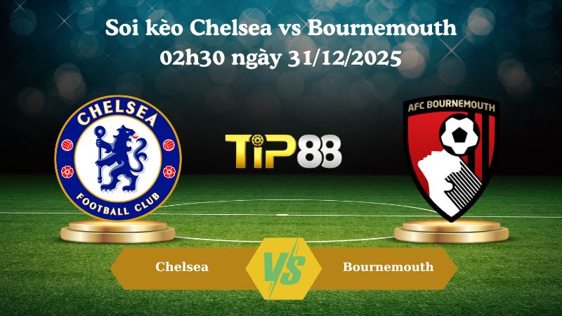soi kèo Chelsea vs Bournemouth 02h30 ngày 31/12/2025