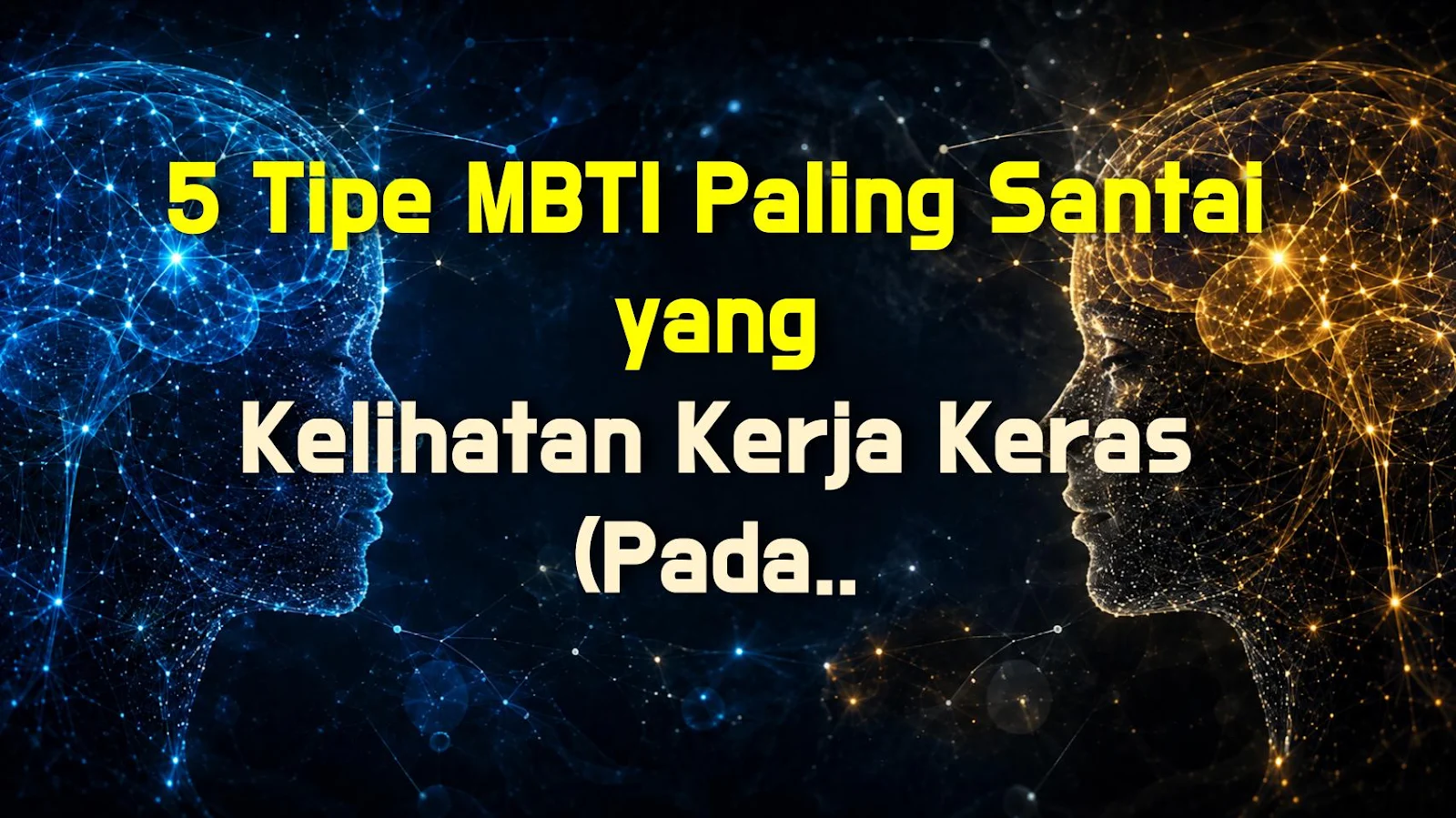 5 Tipe MBTI Paling Santai yang Kelihatan Kerja Keras (Padahal Nggak!)