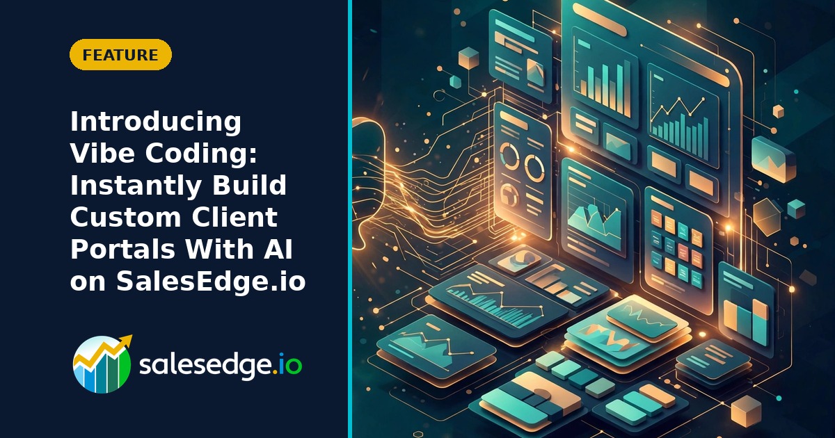 Introducing Vibe Coding: Instantly Build Custom Client Portals With AI on SalesEdge.io