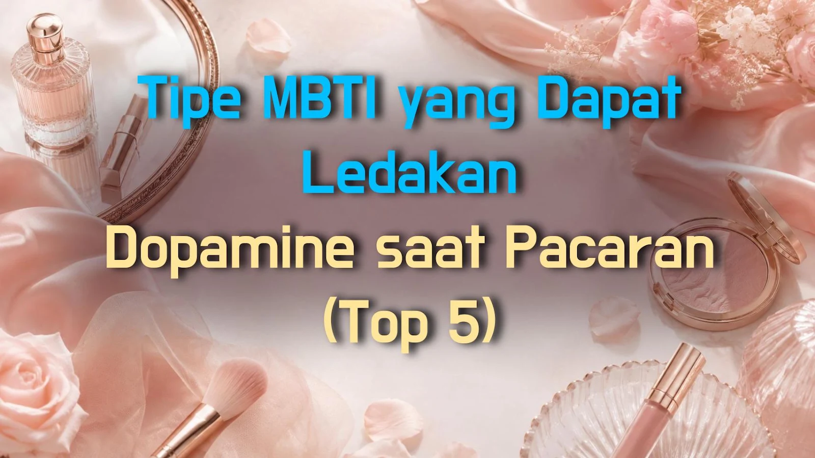 Tipe MBTI yang Dapat Ledakan Dopamine saat Pacaran (Top 5)