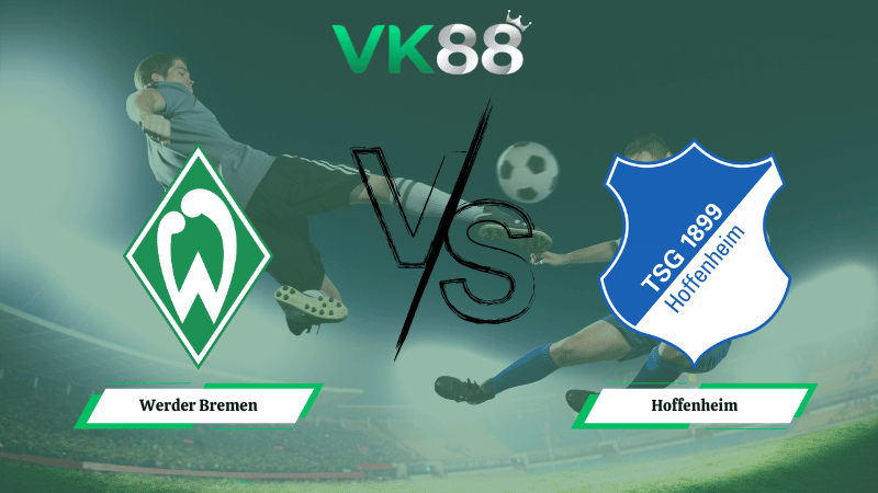 Nhận định soi kèo Werder Bremen vs Hoffenheim 21h30 ngày 10/01/2026