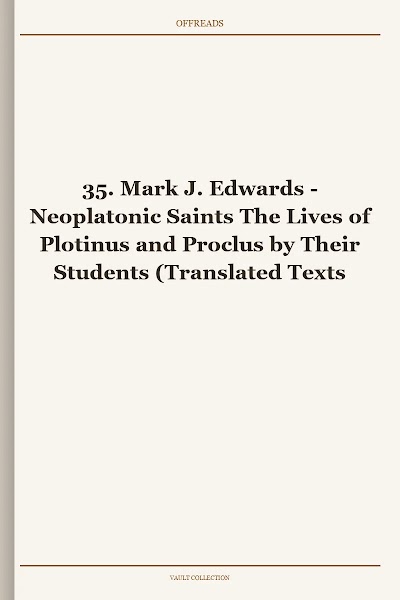 Neoplatonic Saints The Lives of Plotinus and Proclus by Their Students (Translated Texts for Historians, Book 35)