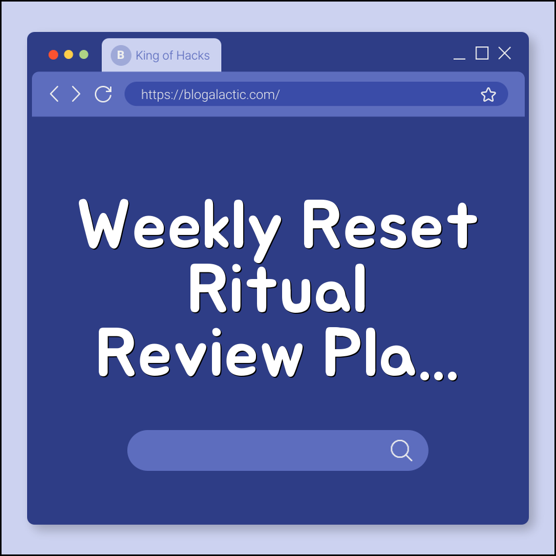 How to create a weekly reset ritual (review, plan, organize)
