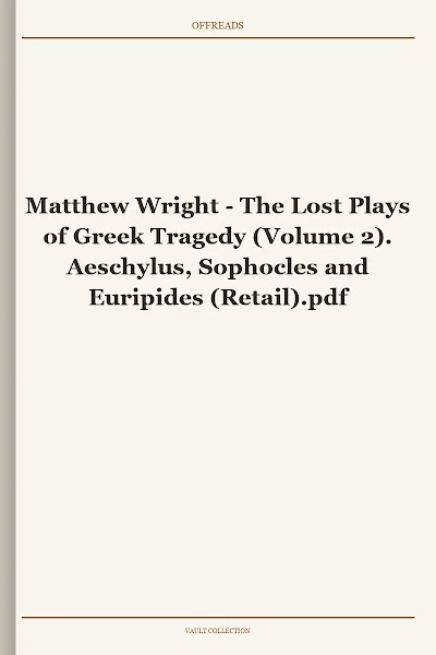 The Lost Plays of Greek Tragedy (Volume 2). Aeschylus, Sophocles and Euripides