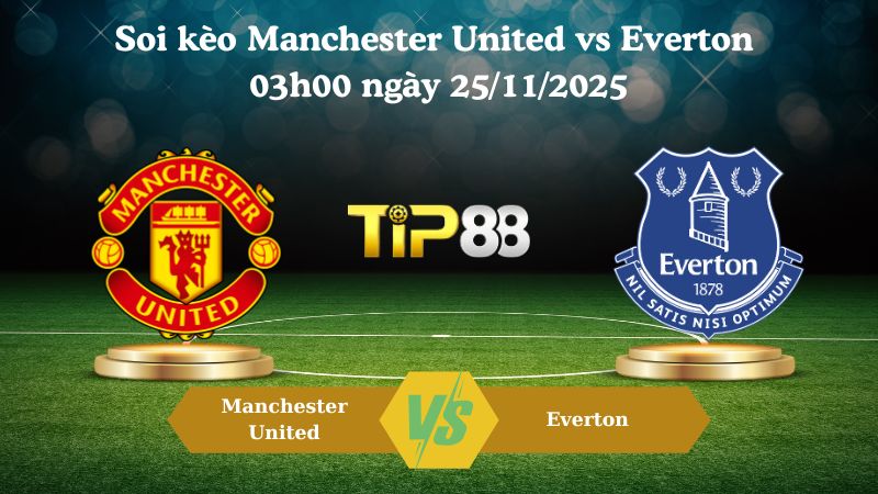 soi kèo Manchester United vs Everton 03h00 ngày 25/11/2025