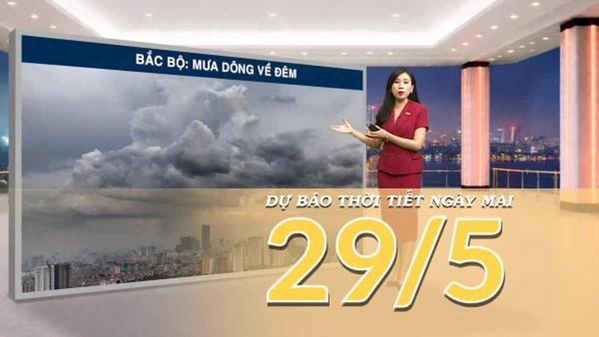 [Video] Dự báo thời tiết đêm nay và ngày mai ngày 29/5/2026: Bắc Bộ mưa dông rải rác, Trung Bộ thu hẹp nắng nóng - Báo Nhân Dân