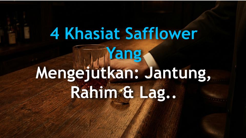4 Khasiat Safflower Yang Mengejutkan: Jantung, Rahim & Lagi (Pengalaman Sebenar)