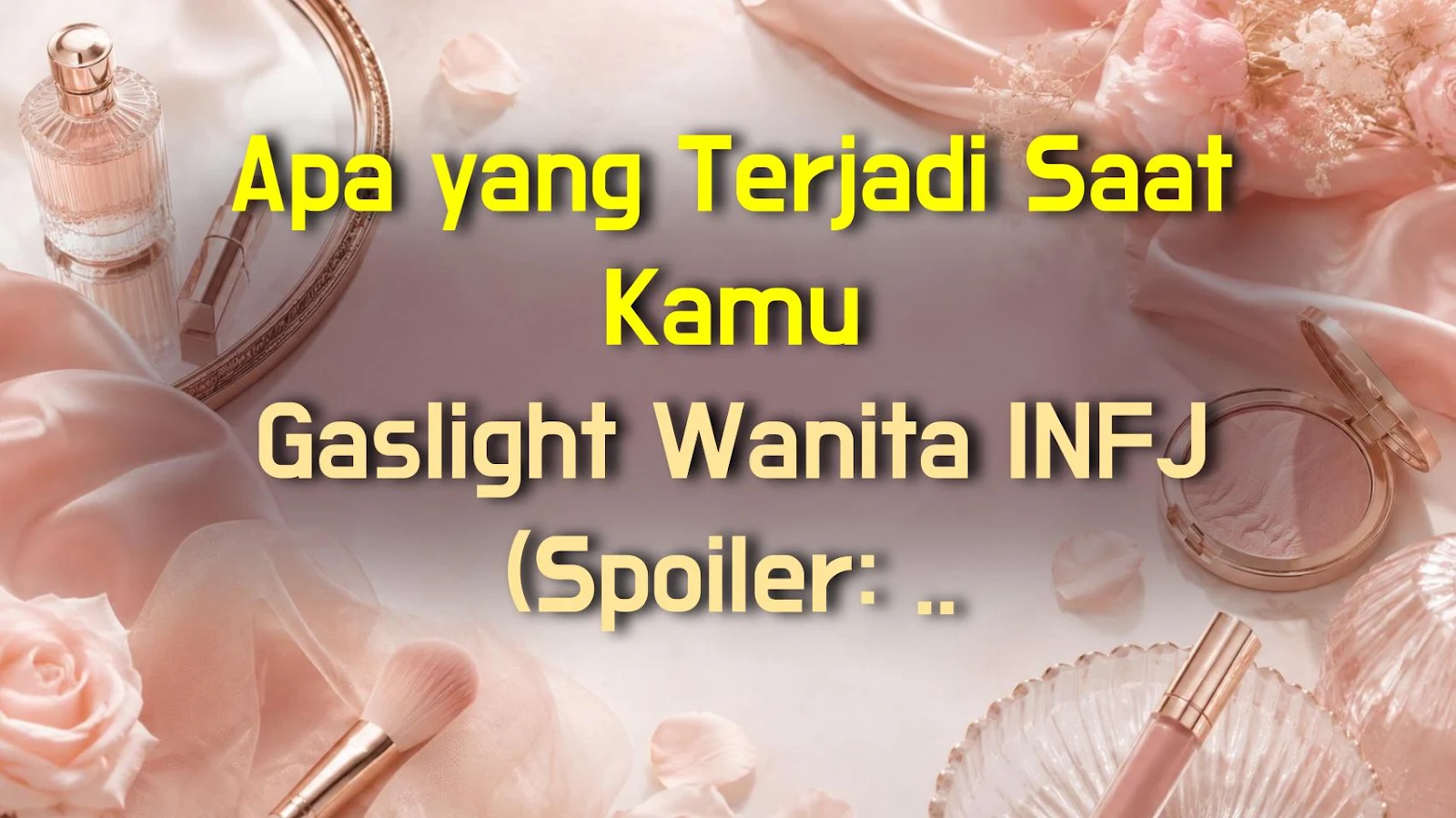 Apa yang Terjadi Saat Kamu Gaslight Wanita INFJ (Spoiler: Bencana Besar)