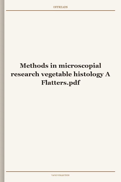 Methods in microscopial research vegetable histology A Flatters